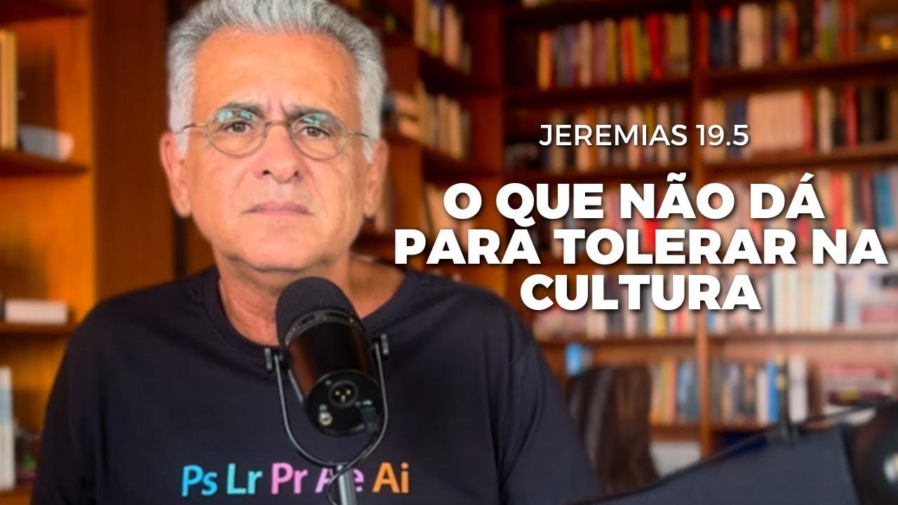O QUE NÃO DÁ PARA TOLERAR NA CULTURA - Jr 19: 5