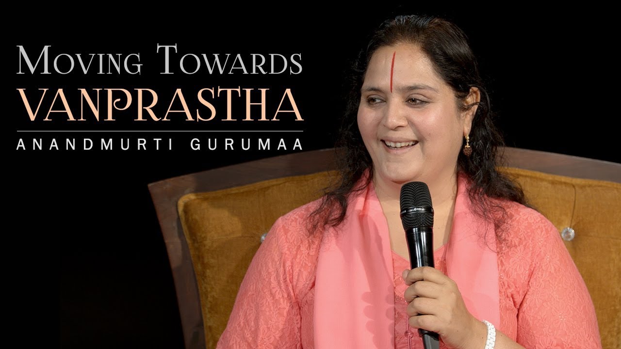 Moving Towards Vanprastha Way of Life | Anandmurti Gurumaa