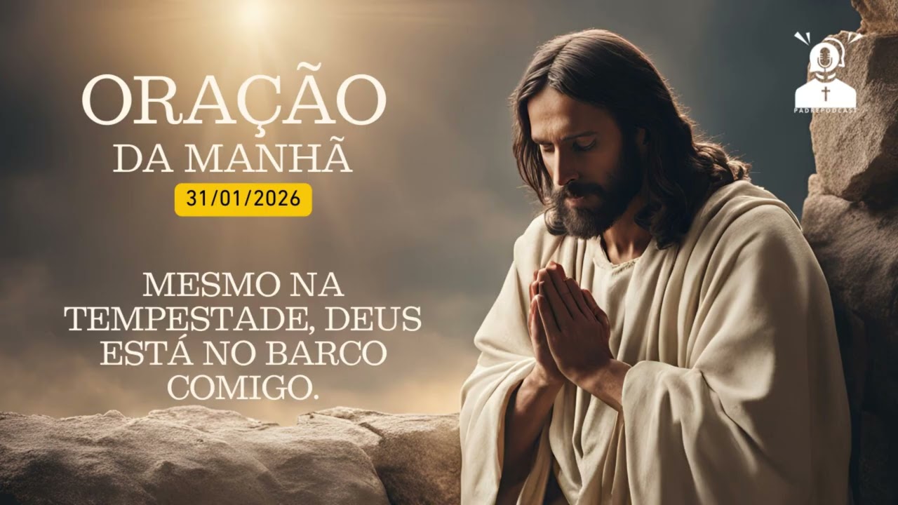 POR QUE A TEMPESTADE NÃO AFASTA DEUS DE VOCÊ? | Oração da Manhã – 31/01
