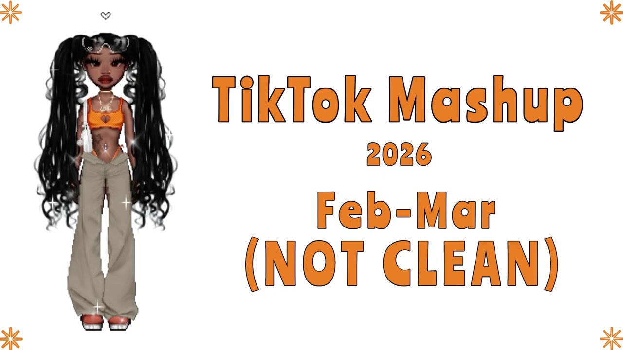 TIKTOK MASHUP 2026 FEB-MAR (NOT CLEAN)