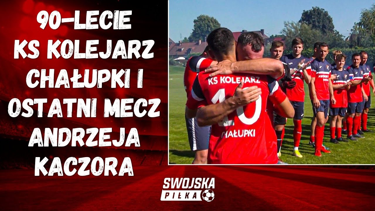 90-LECIE KS KOLEJARZ CHAŁUPKI I OSTATNI MECZ ANDRZEJA KACZORA