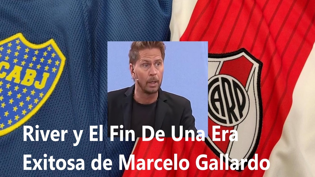 River y El Fin de Una Era Super Exitosa del Técnico Más Ganador de Su Historia, Marcelo Gallardo