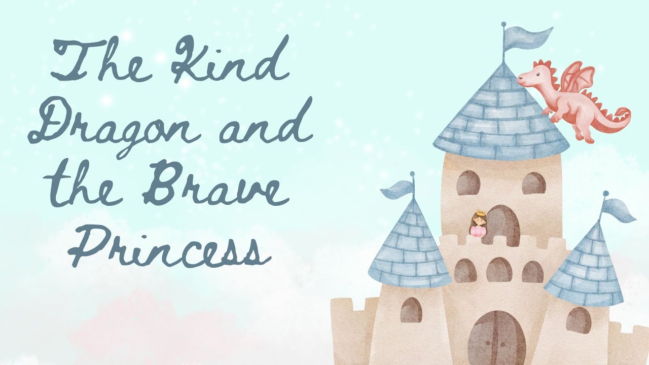 The Kind Dragon and the Brave Princess:  A Tale of Friendship | Bedtime Stories for Children