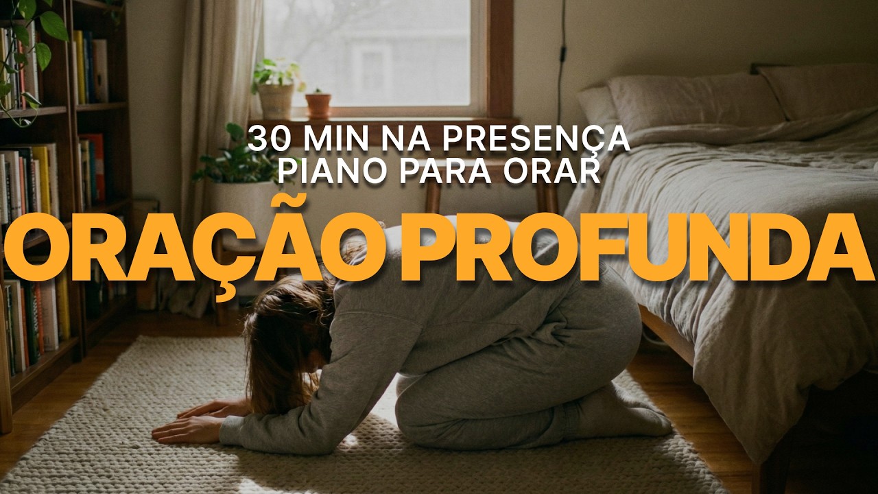 ADORAÇÃO PROFUNDA com Piano | 30 Minutos de Oração Instrumental Suave para Presença de Deus