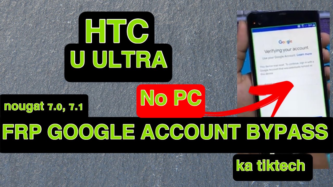 Bypass Google Account HTC U ULTRA , 10, 10 Pro, 10 Evo , U Play, U Ultra , U11 Android 7.0 Nougat