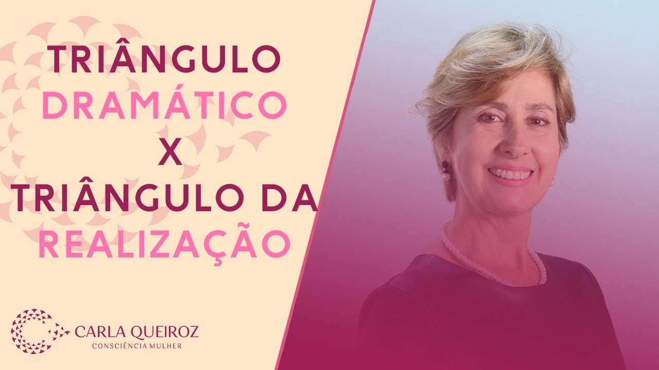 Triângulo Dramático X Triângulo da Realização #carlaqueiroz #conscienciamulher #constelacaofamiliar