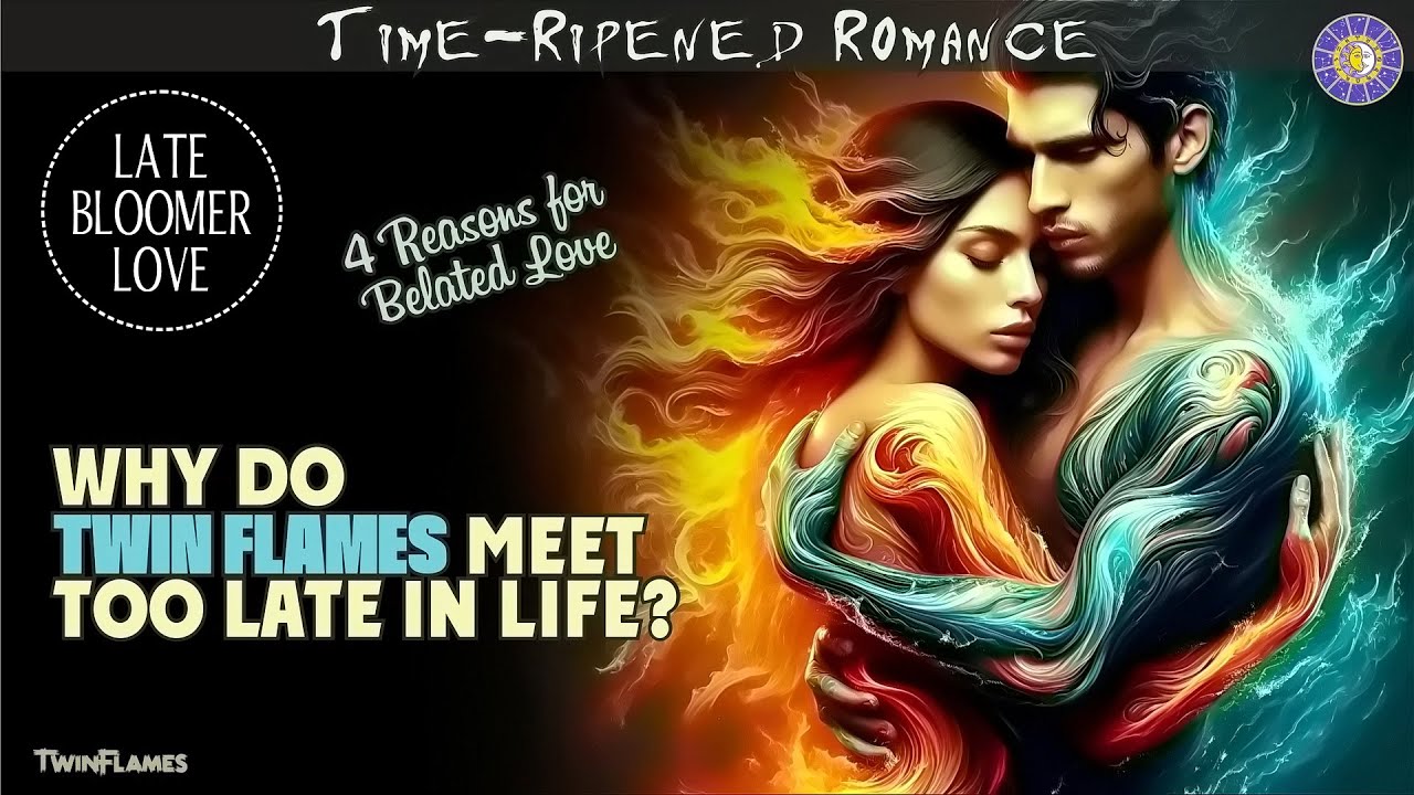 Why Do Twin Flames Meet Too Late In Life? ❤️ 4 Reasons for Belated Love