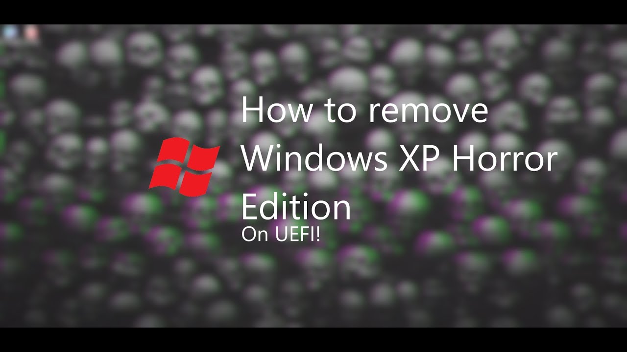 How to remove Windows XP Horror Edition on EFI Firmware!