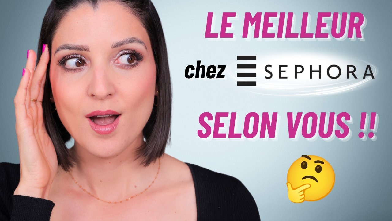 Les MEILLEURS PRODUITS SEPHORA SELON VOUS … on est d’accord ?