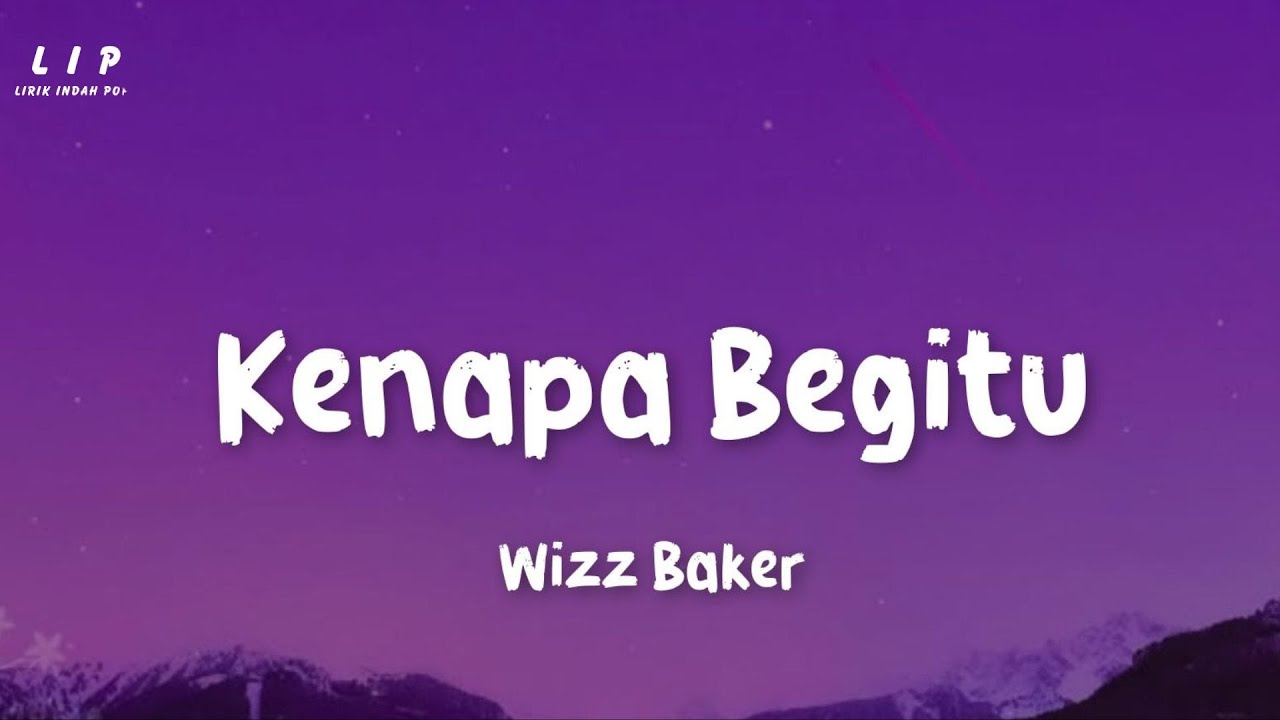 Kenapa Begitu -  Wizz Baker (Lirik) Terbaru 2025