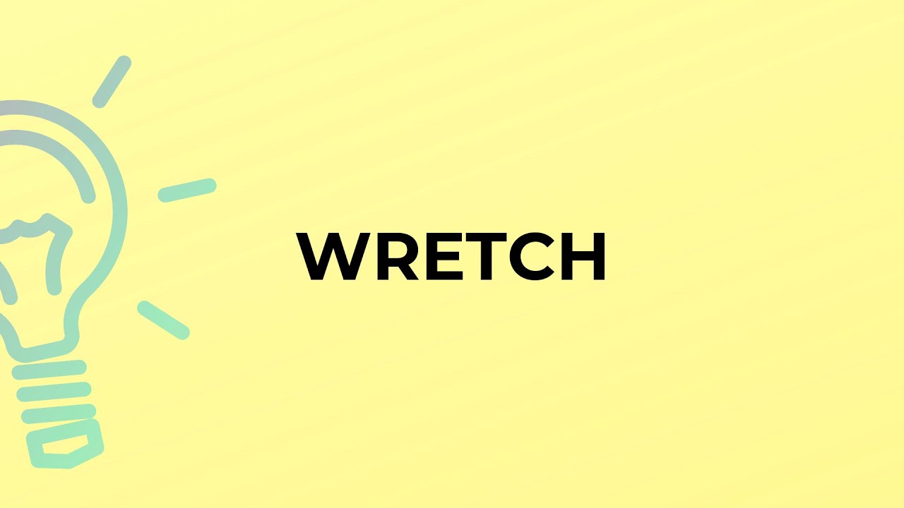 What is the meaning of the word WRETCH?
