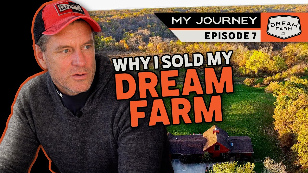 Why I Sold my Dream Farm - How to Sell Land | Dream Farm w/ Bill Winke