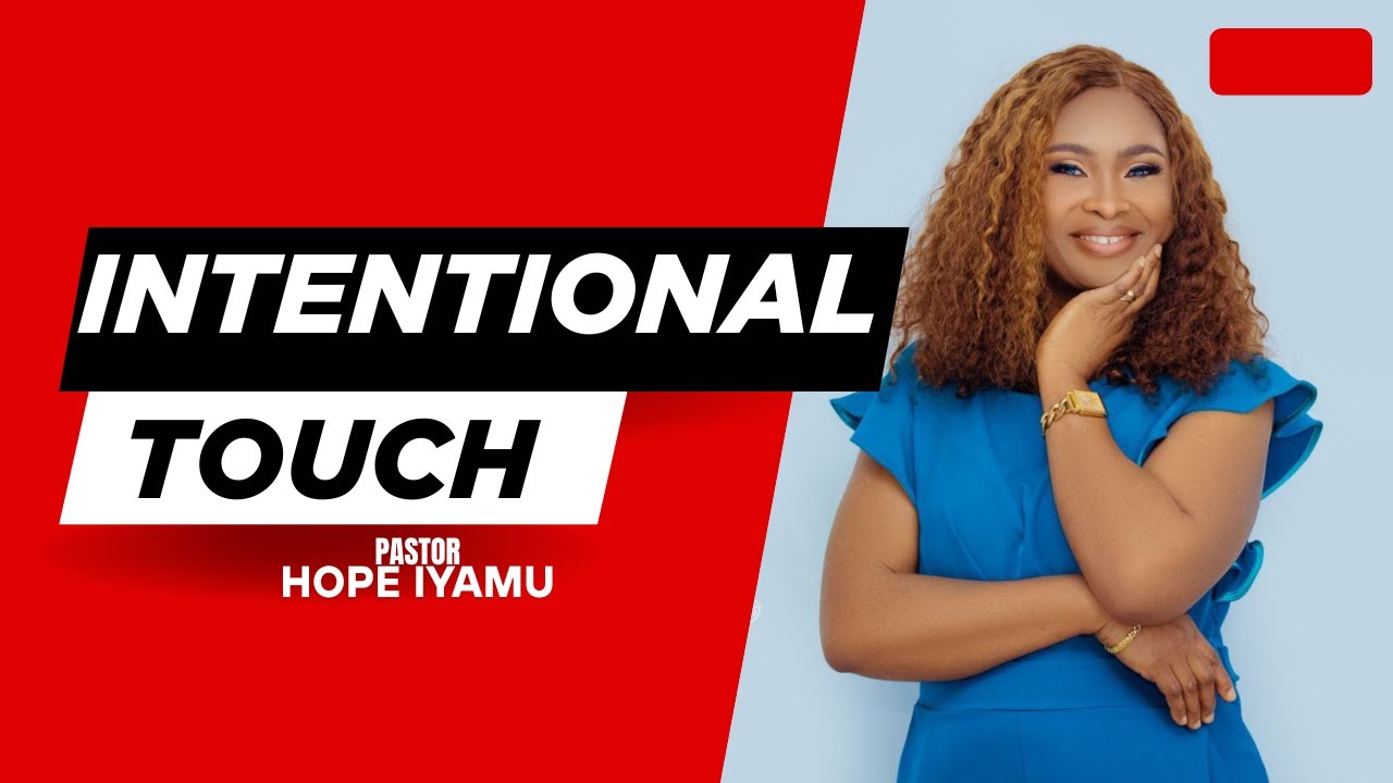 INTENTIONAL TOUCH - PASTOR HOPE IYAMU