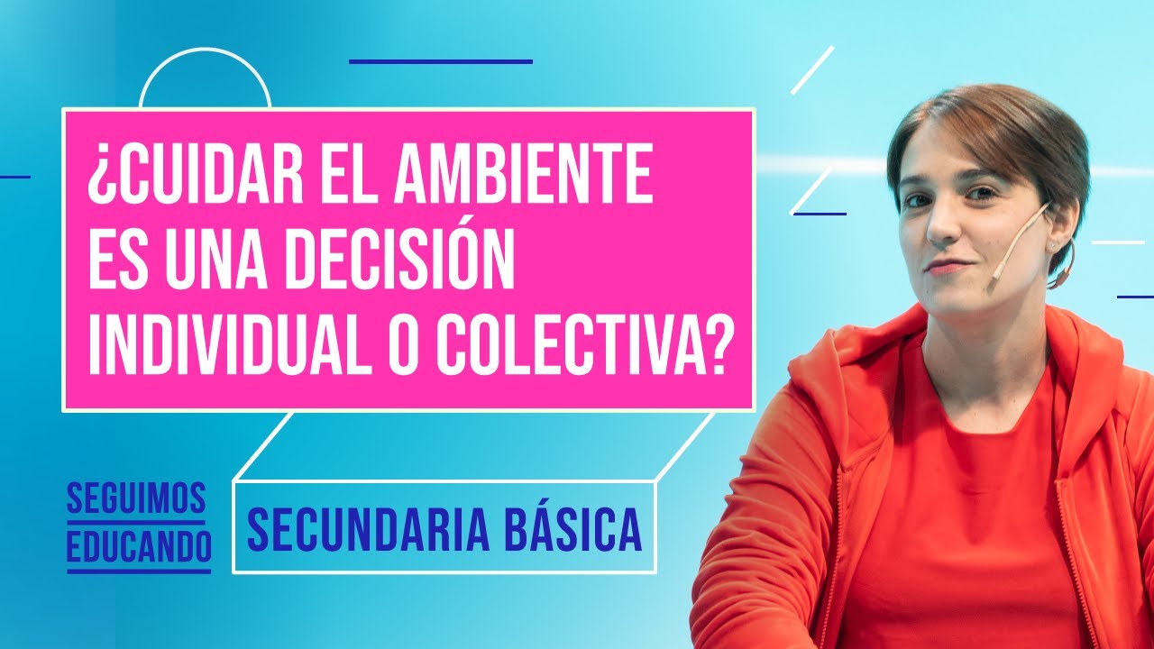 Seguimos educando: ¿Cuidar el ambiente es algo individual o colectivo?(Sec básica) - Canal Encuentro