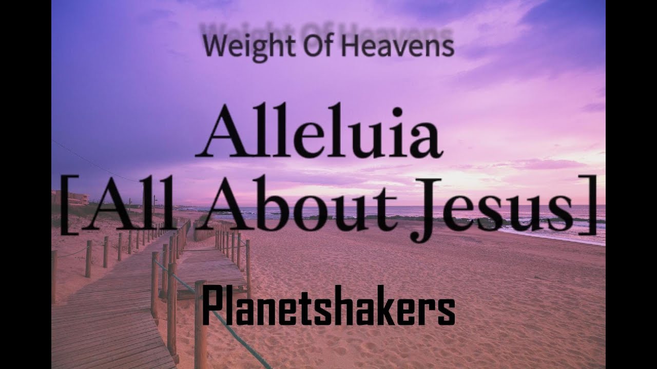 Alleluia All About Jesus- Planetshakers Official Lyric Video