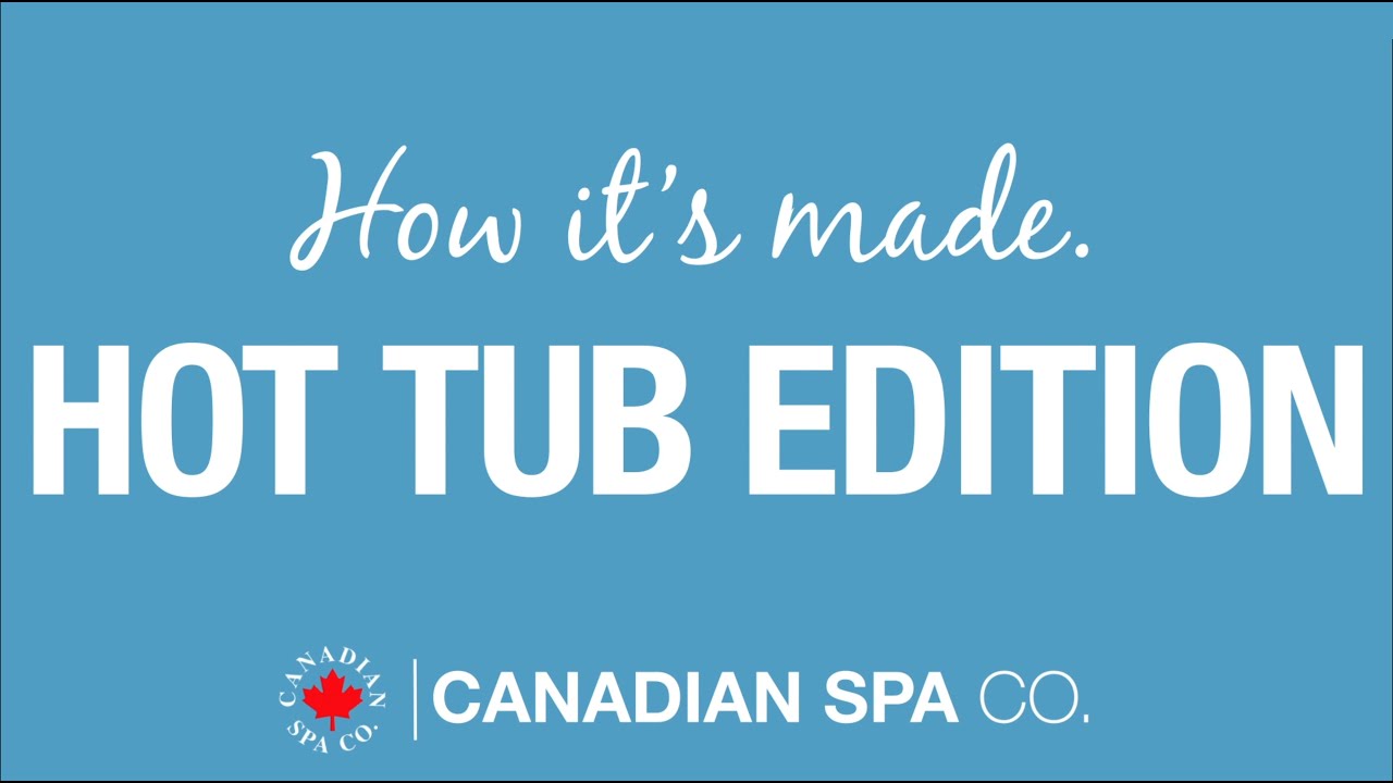 How Its Made: Hot Tub Edition