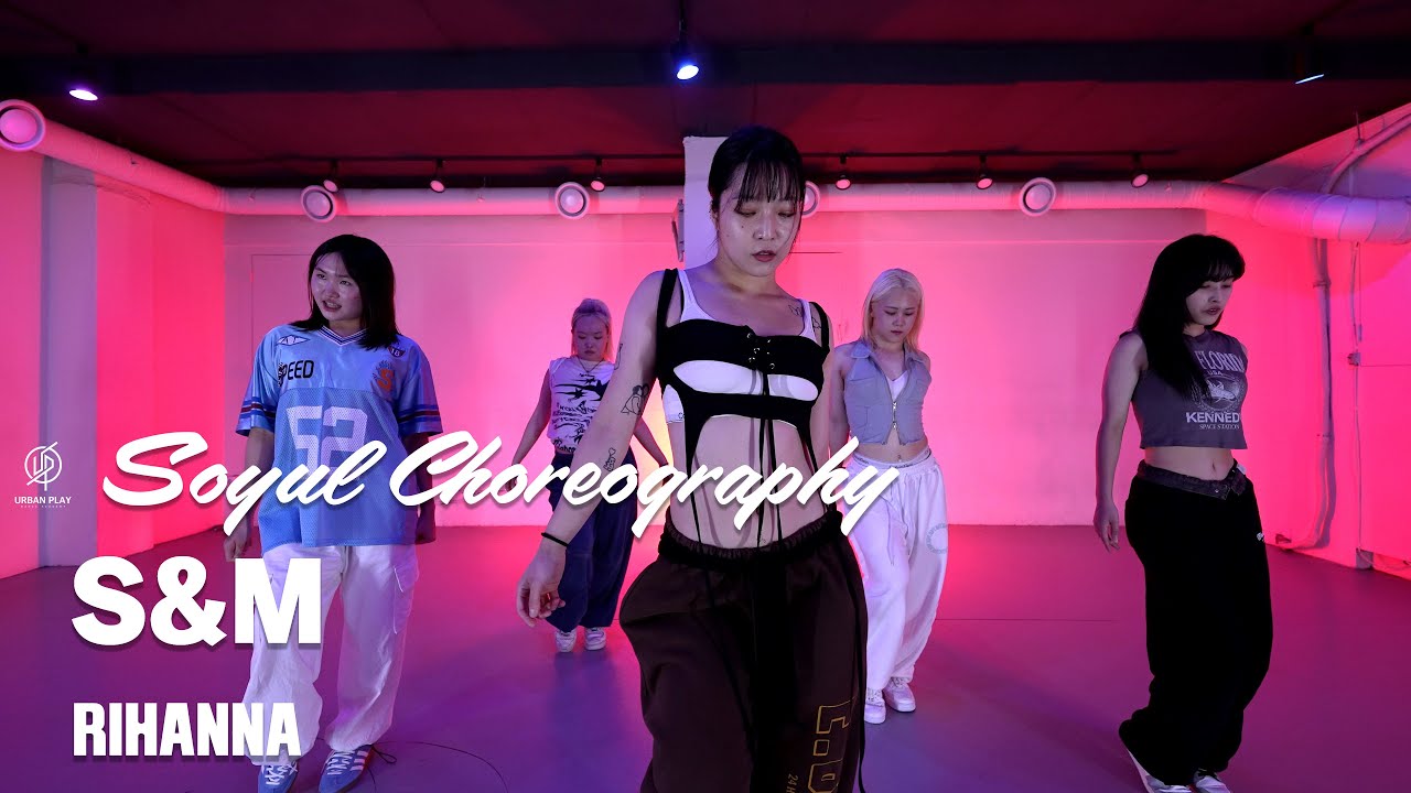 S&M - RIHANNA  / SOYUL Choreography / Urban Play Dance Academy