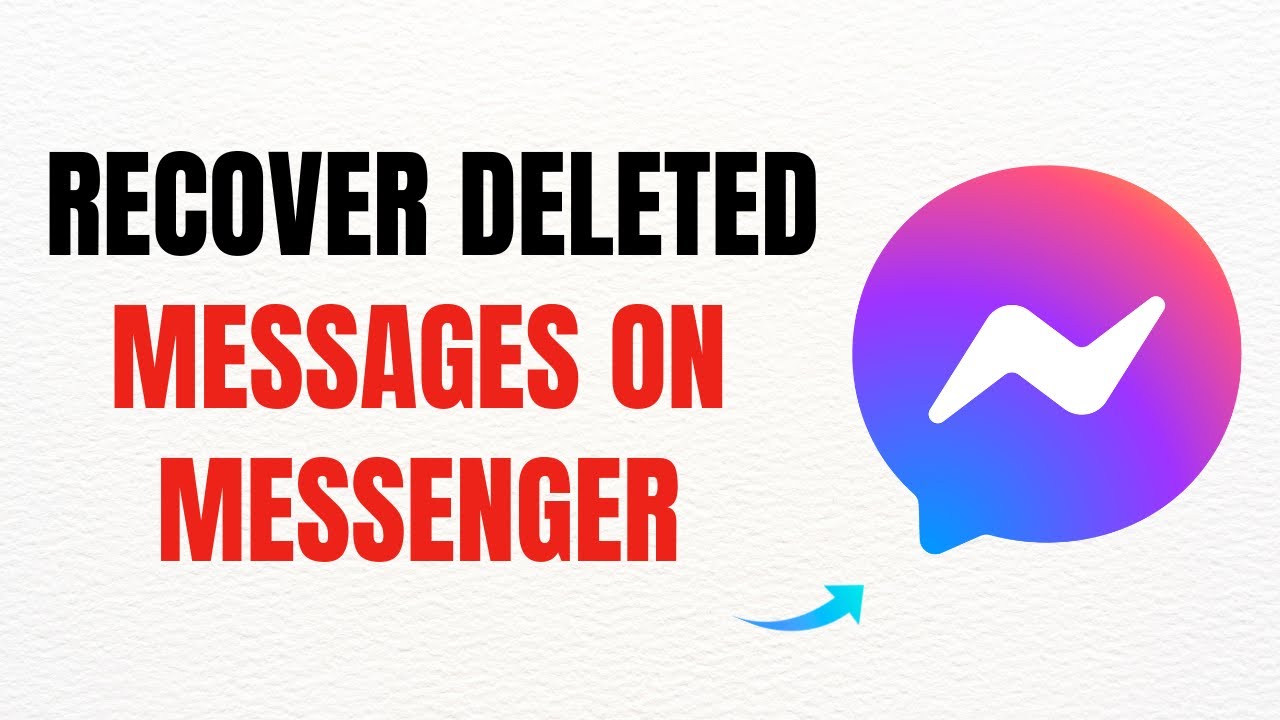 How to Recover Deleted Messages on Messenger – Full Guide