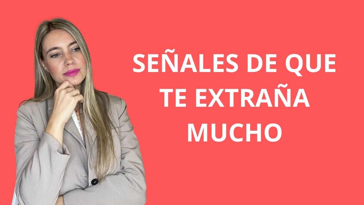 Señales de que te extraña mucho