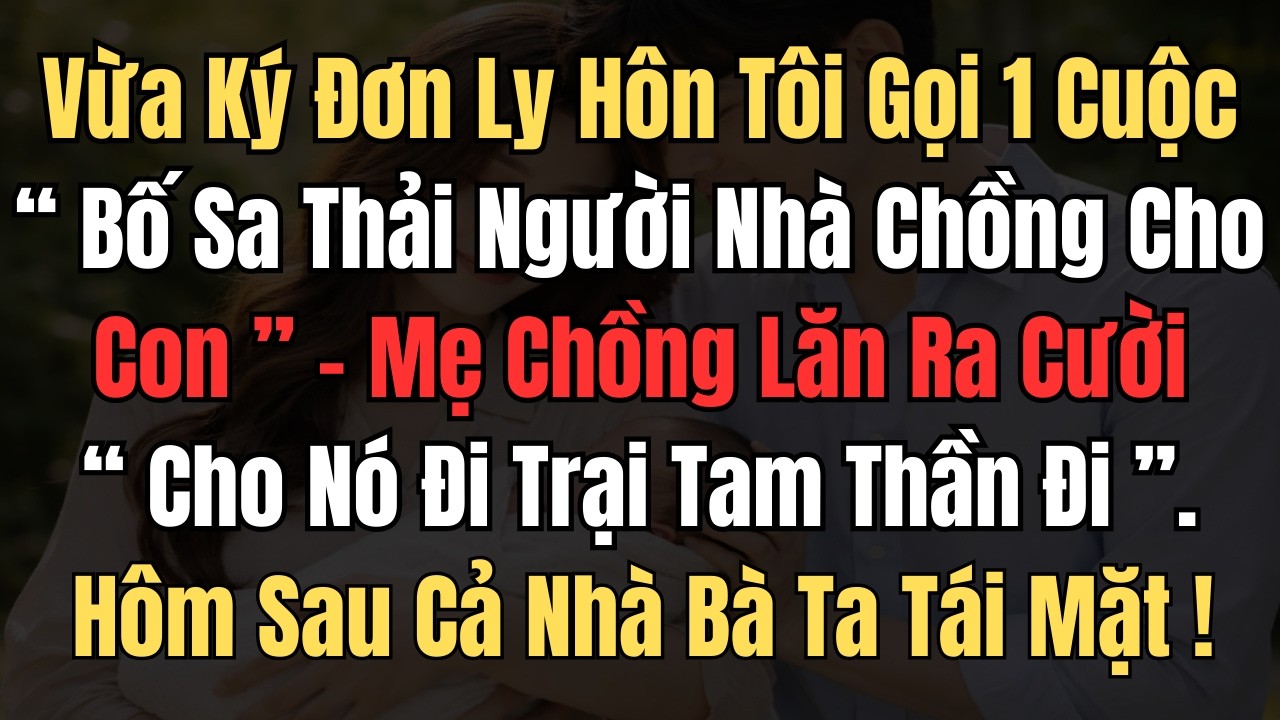 Vừa Ký Đơn Ly Hôn, Tôi Gọi Một Cuộc: Bố Sa Thải Người Nhà Chồng Cho Con. Mẹ Chồng Lăn Ra Cười...