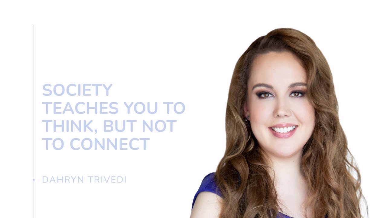 Society Teaches You to Think—But Not to Connect | Dahryn Trivedi