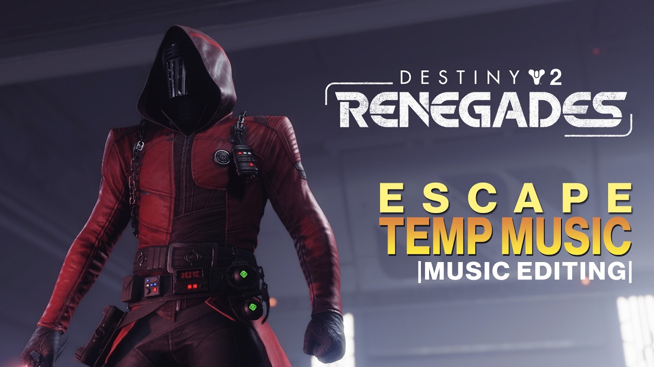 Destiny 2: Renegades: ESCAPE (music editing)