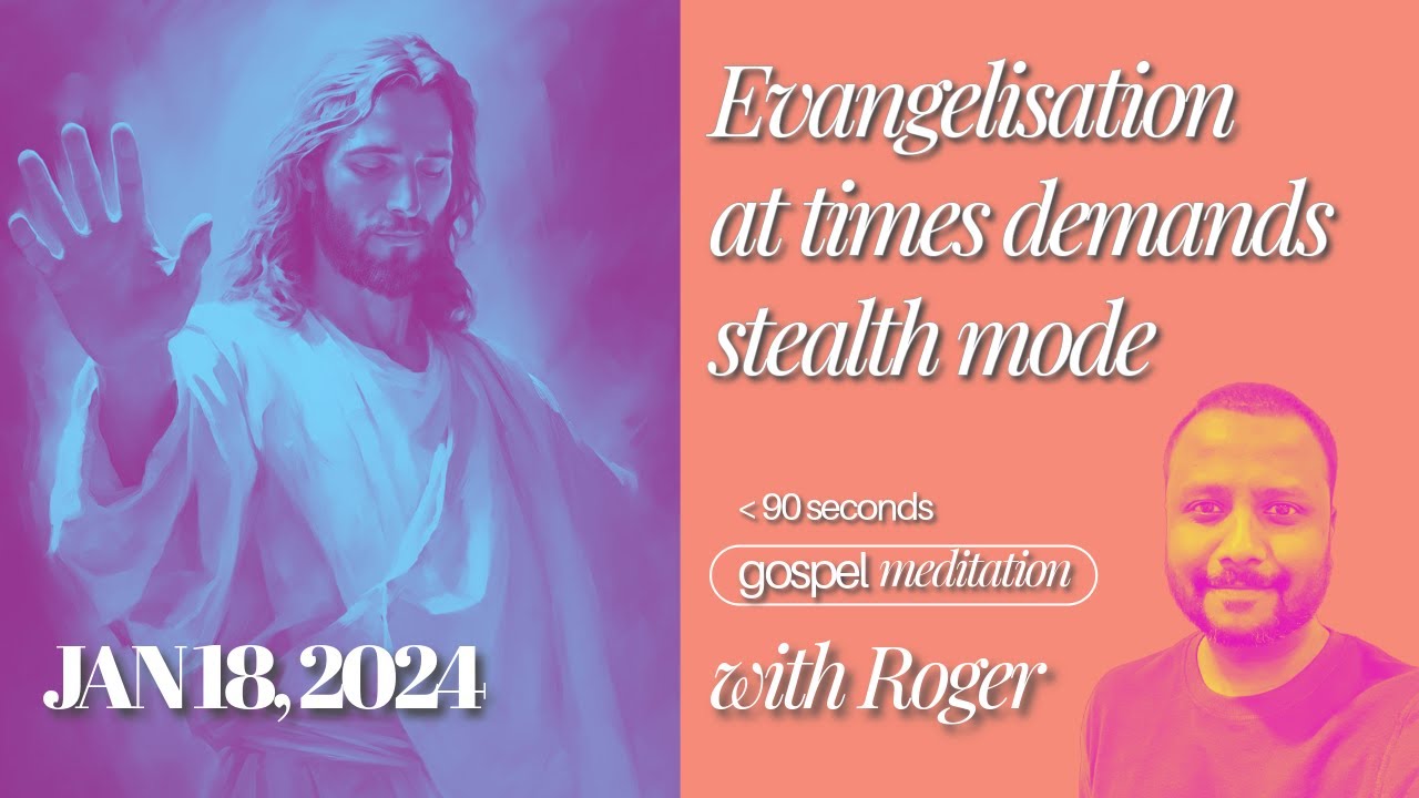 EVANGELISATION AT TIMES DEMANDS STEALTH MODE