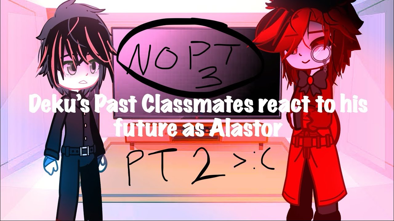 Deku’s Past Classmates react to his future as Alastor PT 2 (BakuDeku/RadioApple) Read Desc