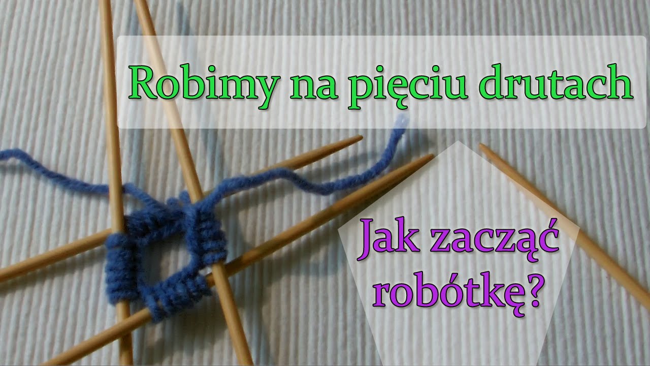 Jak zacząć robótkę na drutach skarpetkowych. Nauka na 5 drutach.