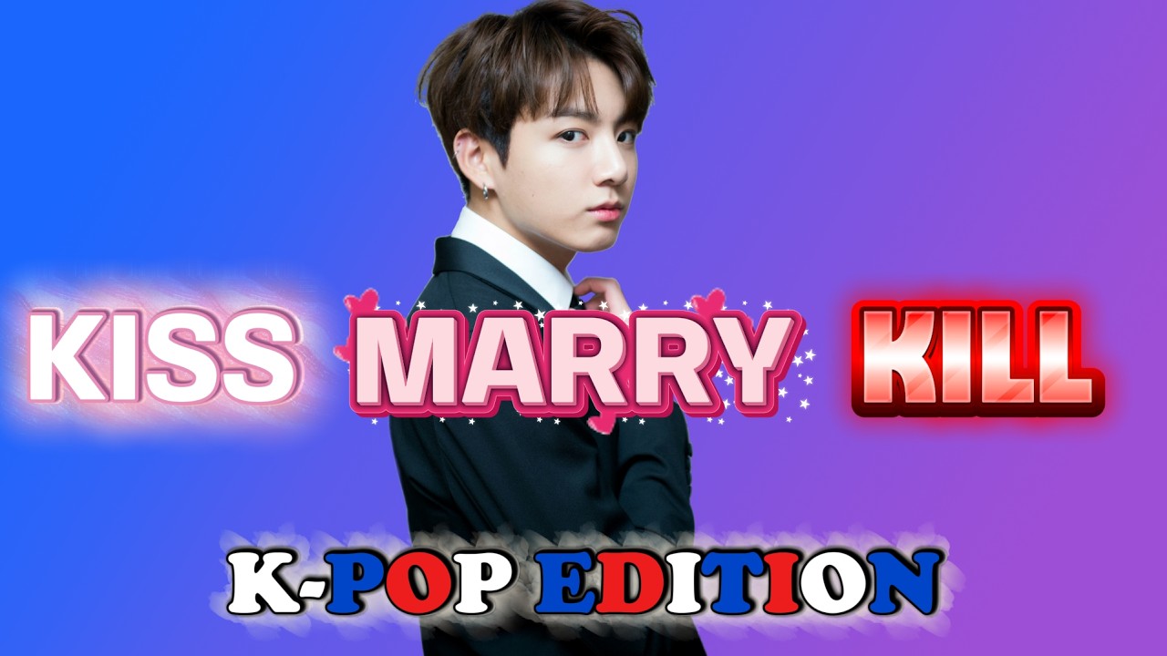 KISS, MARRY, KILL (K-POP EDITION)