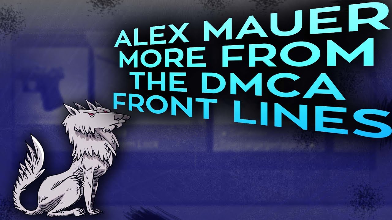 Alex Mauer: more on the DMCA Front Lines