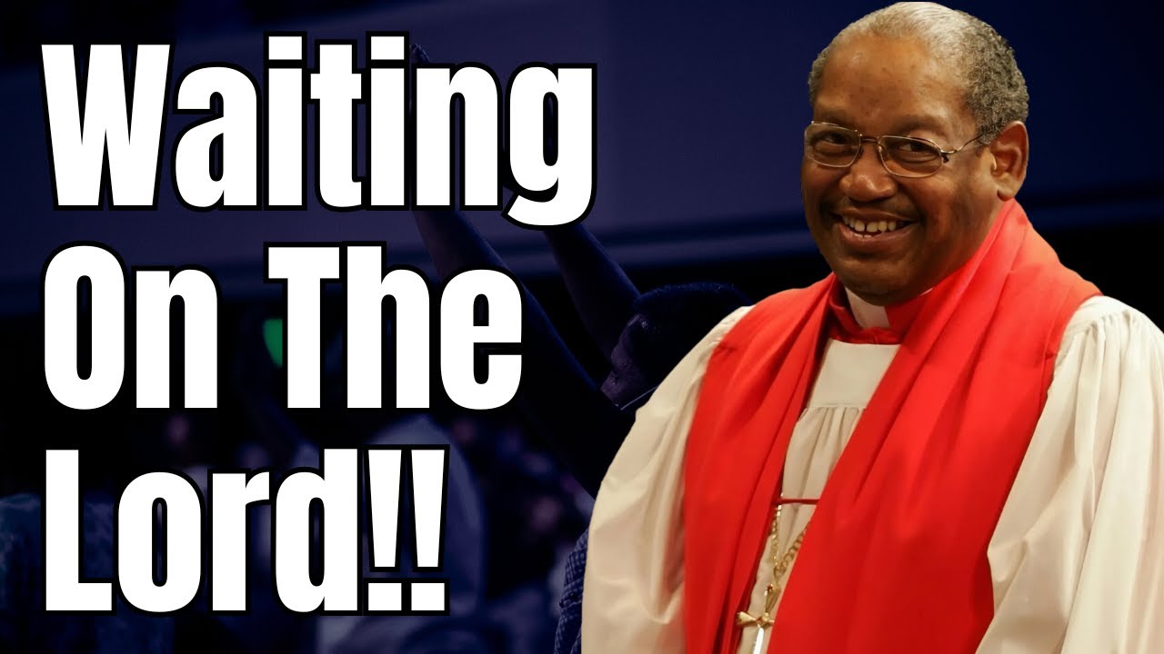 Bishop G.E. Patterson Sermon -  Waiting On The Lord!!