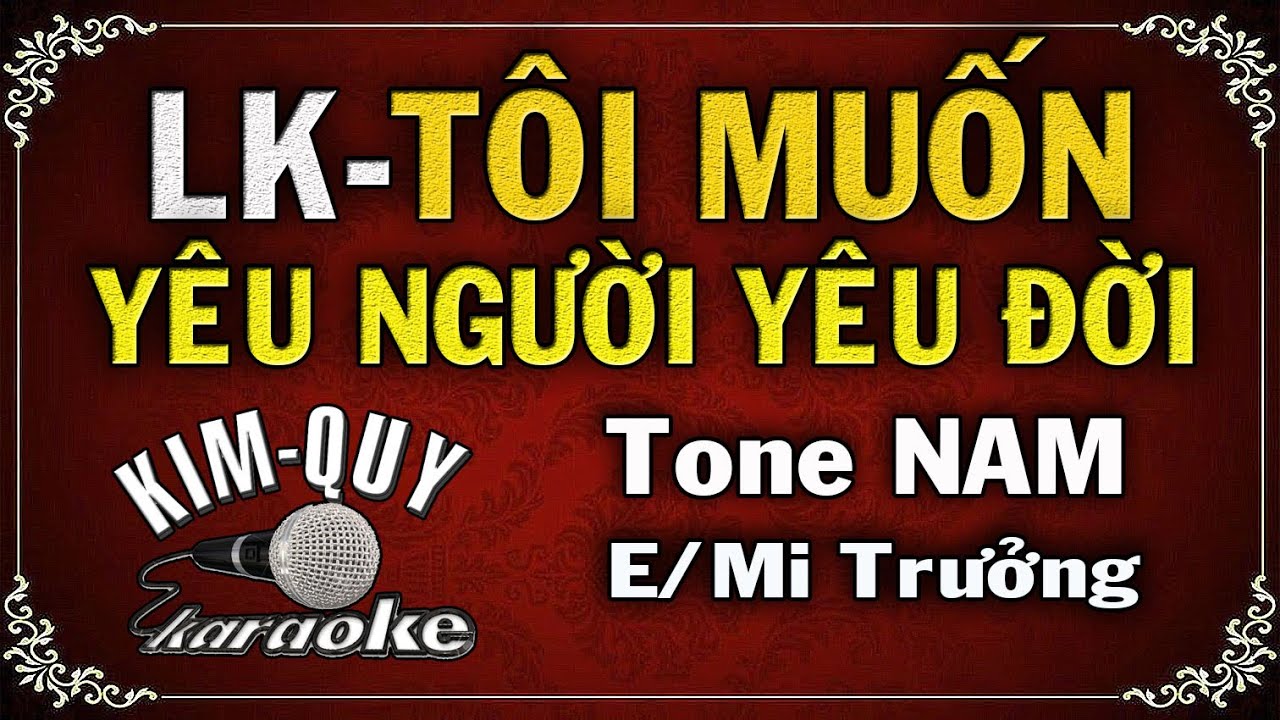 Liên Khúc Tôi Muốn-Yêu Đời Yêu Người - KARAOKE - Tone NAM ( E/Mi Trưởng )
