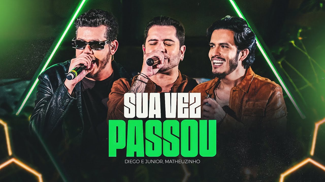 Diego e Junior, Matheuzinho - Sua Vez Passou (DVD Ao Vivo Em São Paulo)