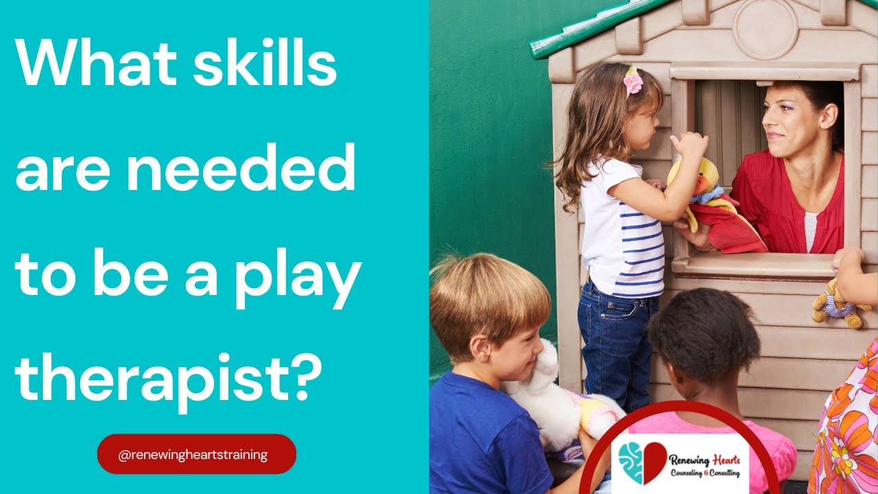 What skills are needed to be a play therapist?