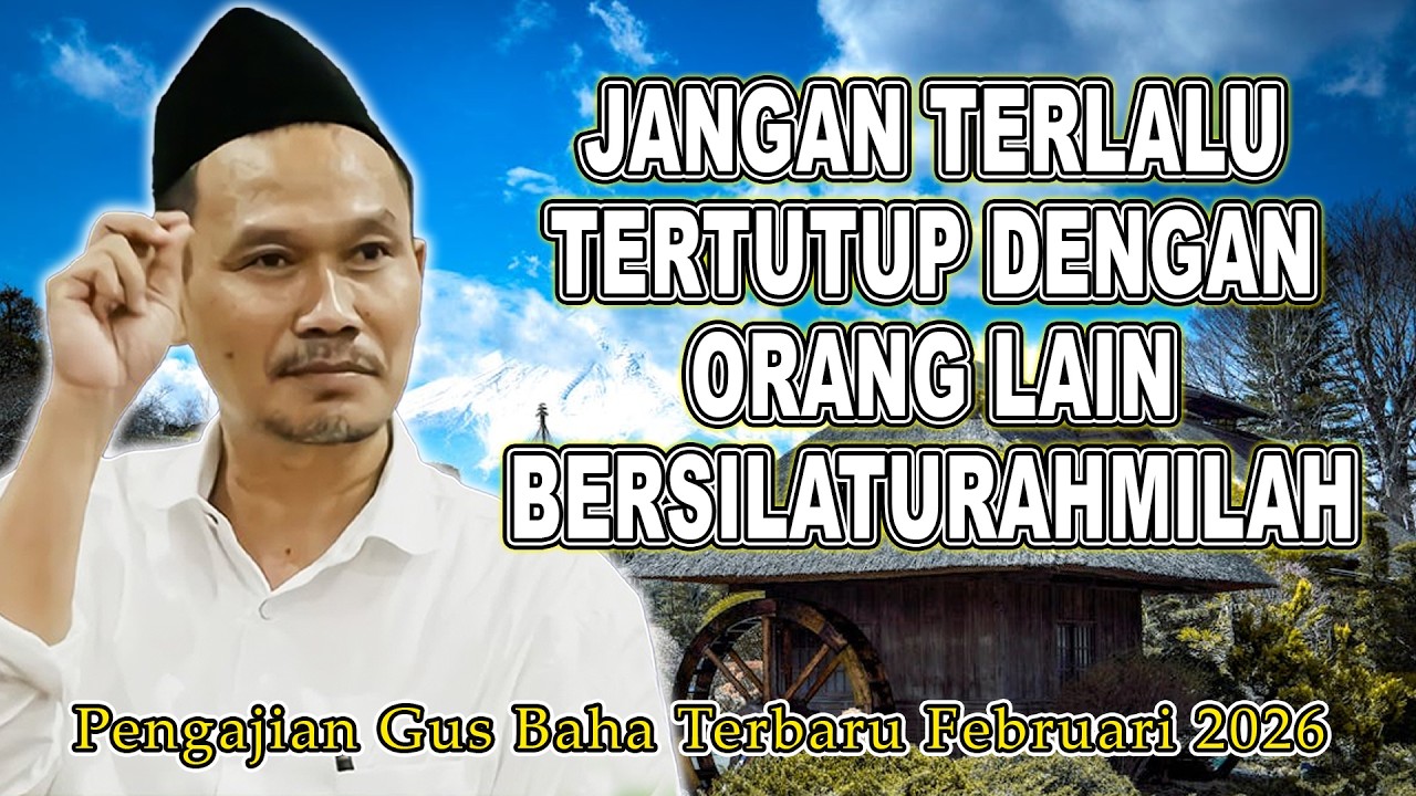 GUS BAHA - JANGAN TERLALU TERTUTUP DENGAN ORANG LAIN BERSILATURAHMILAH #gusbahaterbaru