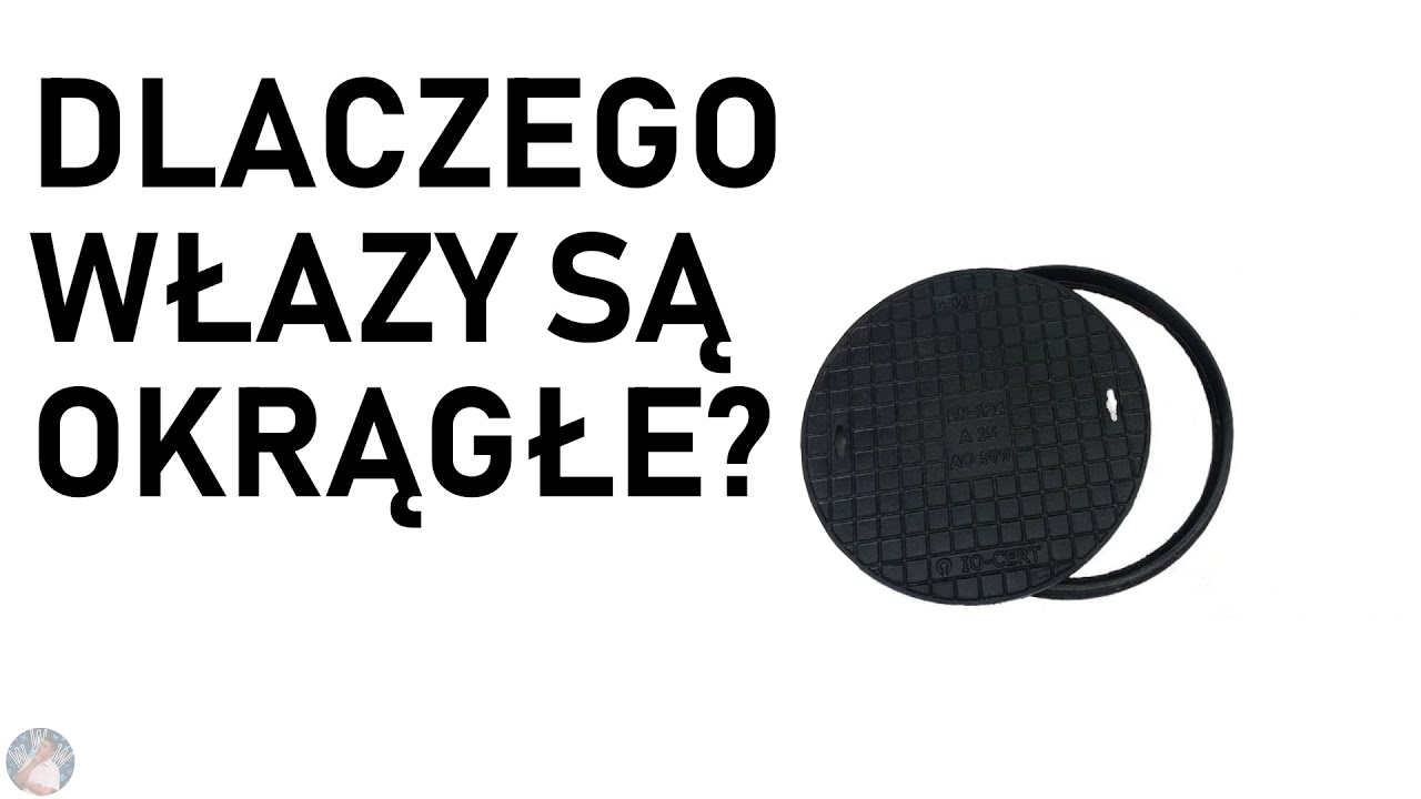 Dlaczego włazy do studzienek są okrągłe?