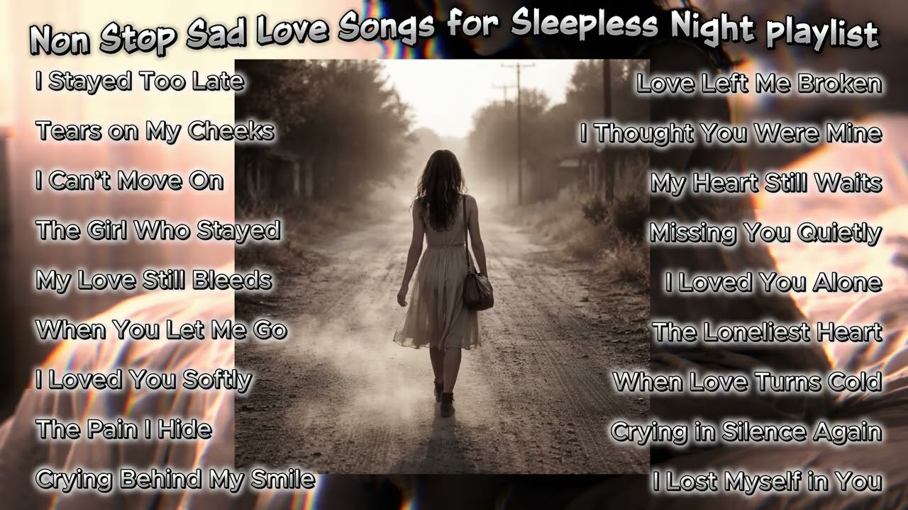 Non Stop Sad Love Songs for Sleepless Nights 💔😭