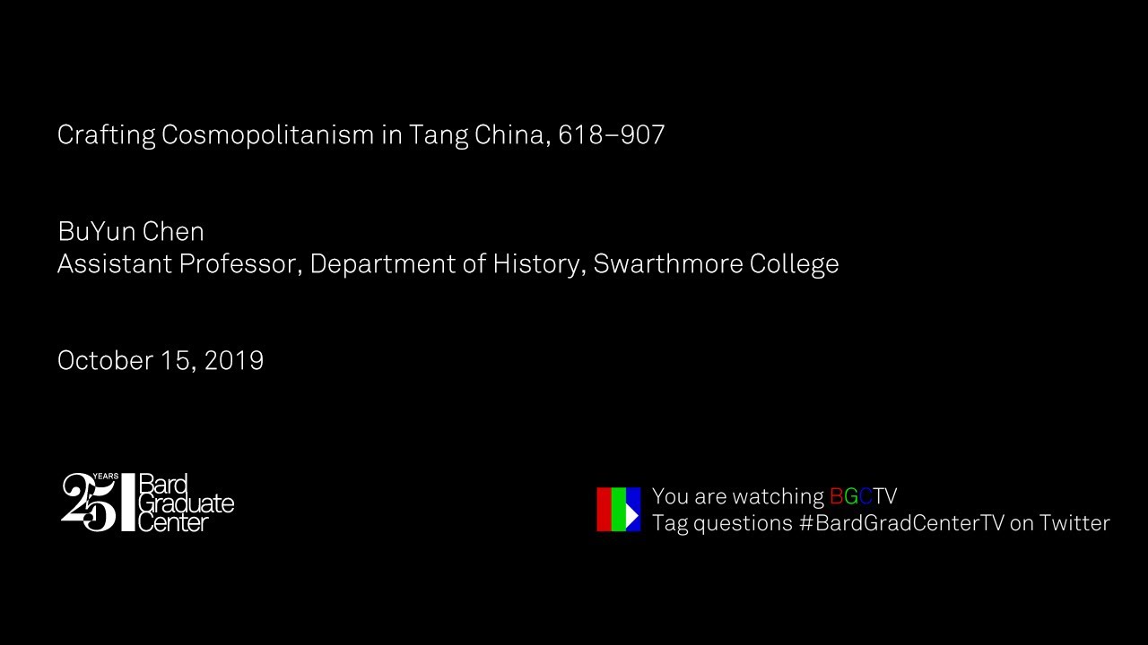 Lecture &mdash; Crafting Cosmopolitanism in Tang China, 618&ndash;907 (BuYun Chen)