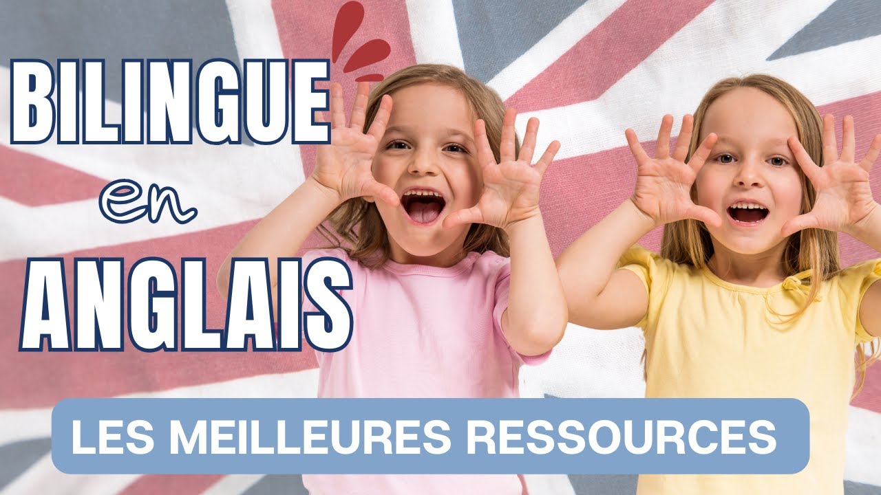 Votre Enfant Bilingue en Anglais ! les meilleures ressources &agrave; utiliser