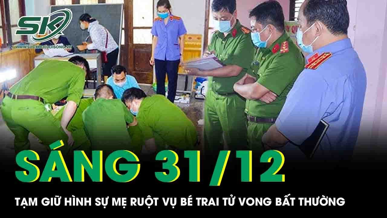Sáng 31/12: Tạm giữ hình sự người mẹ vụ bé trai tử vong bất thường ở phòng trọ, hiện trường có dao