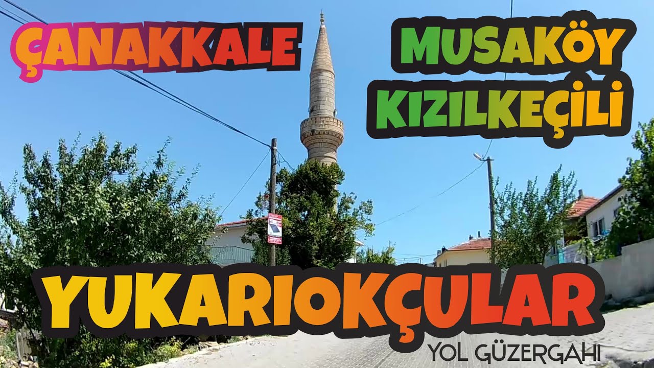 ÇANAKKALE - MUSAKÖY - KIZILKEÇİLİ - YUKARIOKÇULAR KÖYÜ YOL GÜZERGAHI