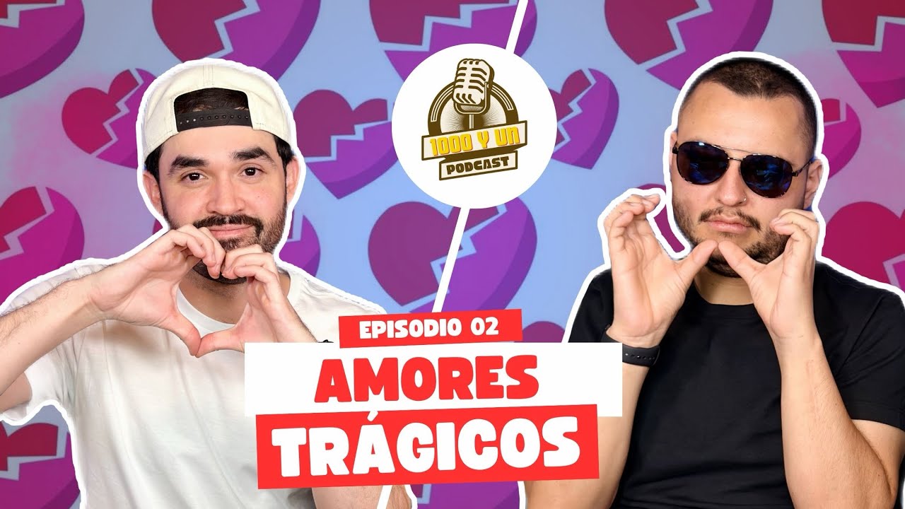 Los amores | 1000 y Un Podcast cap 02
