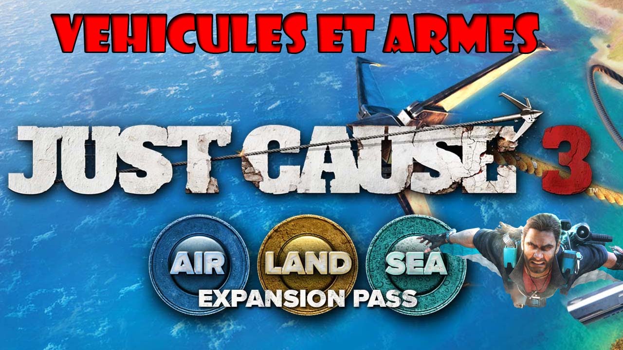 Just cause 3 - armes et véhicules des dlc