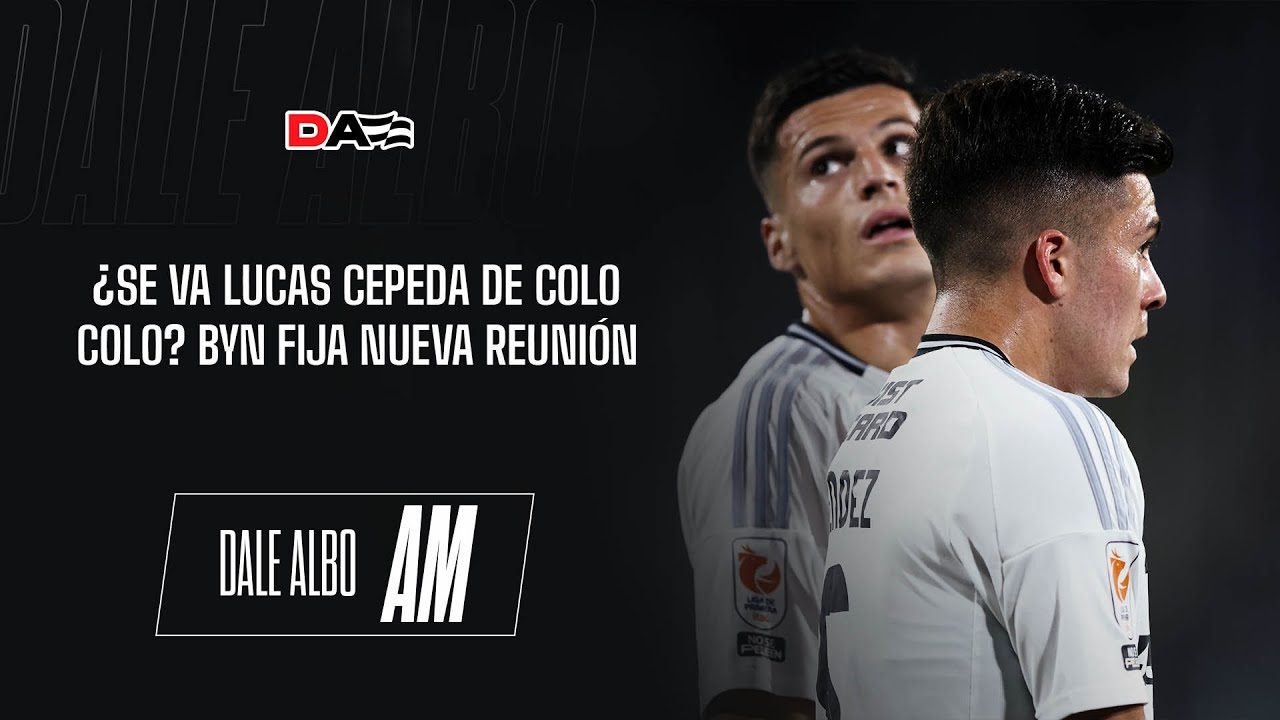 ⚪⚫ DaleAlbo AM EN VIVO | ¿Se va LUCAS CEPEDA de COLO COLO? BLANCO Y NEGRO cita a nueva reunión