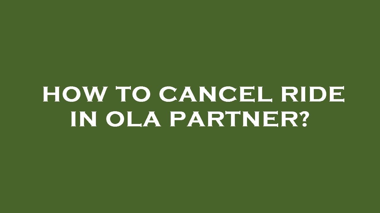How to cancel ride in ola partner?
