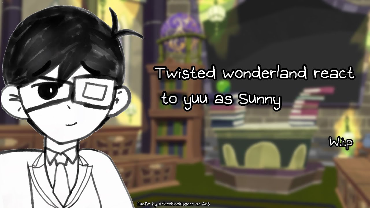 Twisted wonderland react to yuu as Sunny [ Based off of a Fanfic w.i.p 1.90 speed!!]