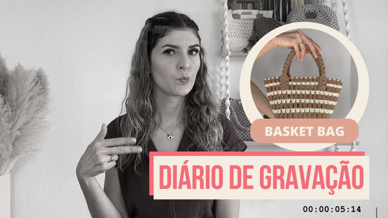 DIÁRIO DE GRAVAÇÃO - Uma semana nos bastidores do tutorial da Basket Bag