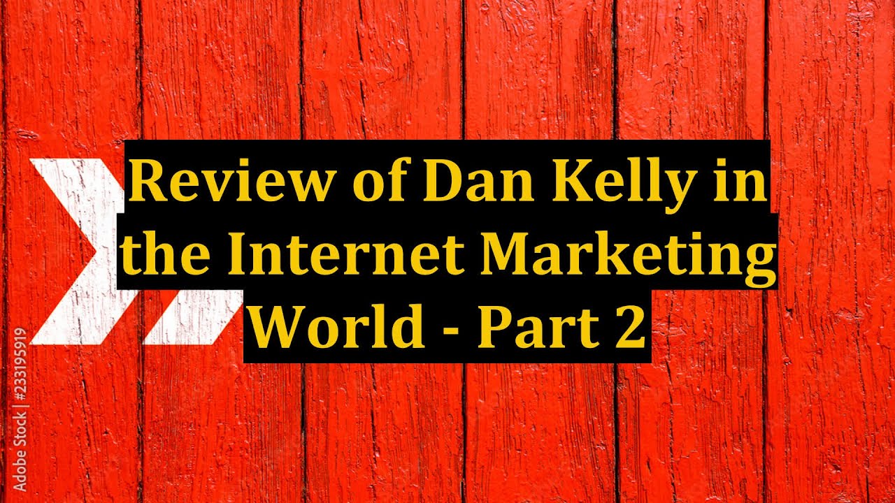 Review of Dan Kelly in the Internet Marketing World - Part 2