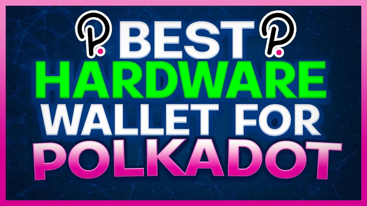 Best Hardware Wallet for Polkadot (DOT)